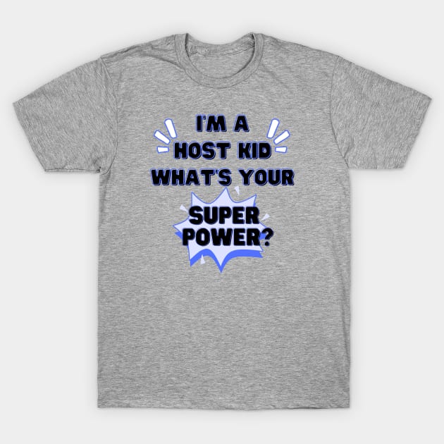 Host kid superpower T-Shirt by Wiferoni & cheese
